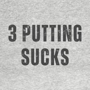 3 Putting Sucks T-Shirt